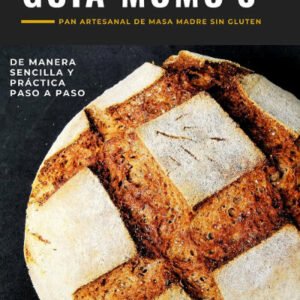 Guia Momo´s para pan artesanal de masa madre sin gluten vegano